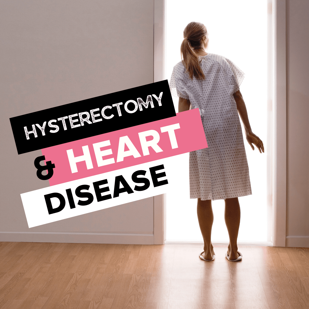 Text: "Hysterectomy & Heart Disease" beside a woman in a hospital gown and slippers standing in a doorway