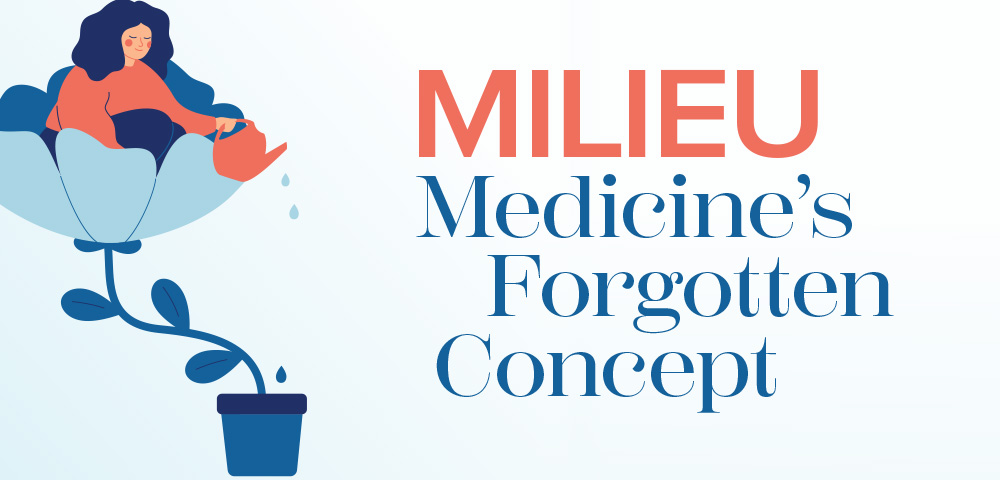 MILIEU Medicine’s Forgotten Concept