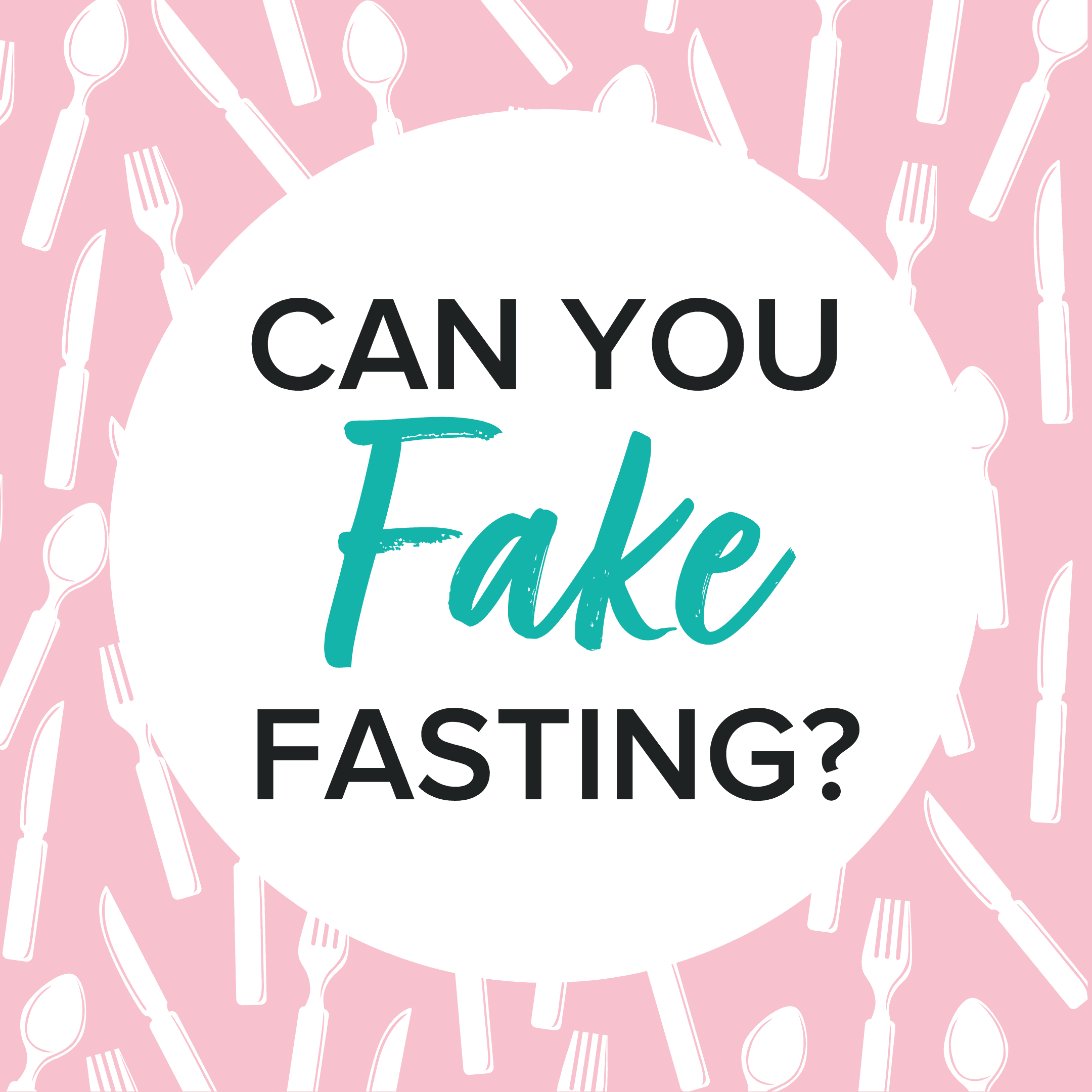 text that reads" Can you Fake Fasting?" placed in a circle surrounded by drawings of spoons, forks and knives