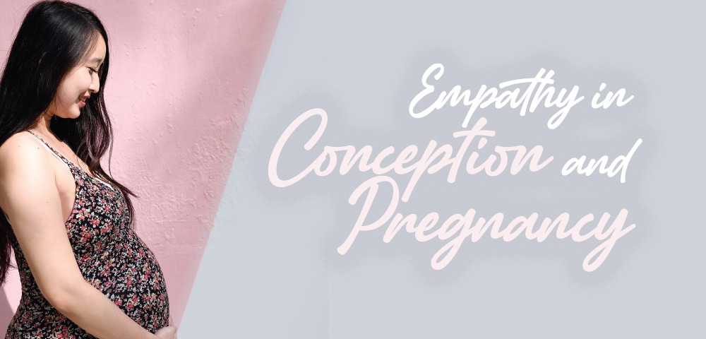 Empathy in Conception and Pregnancy